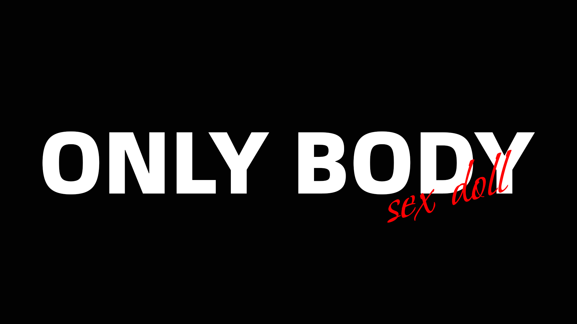 ONLY BODY
