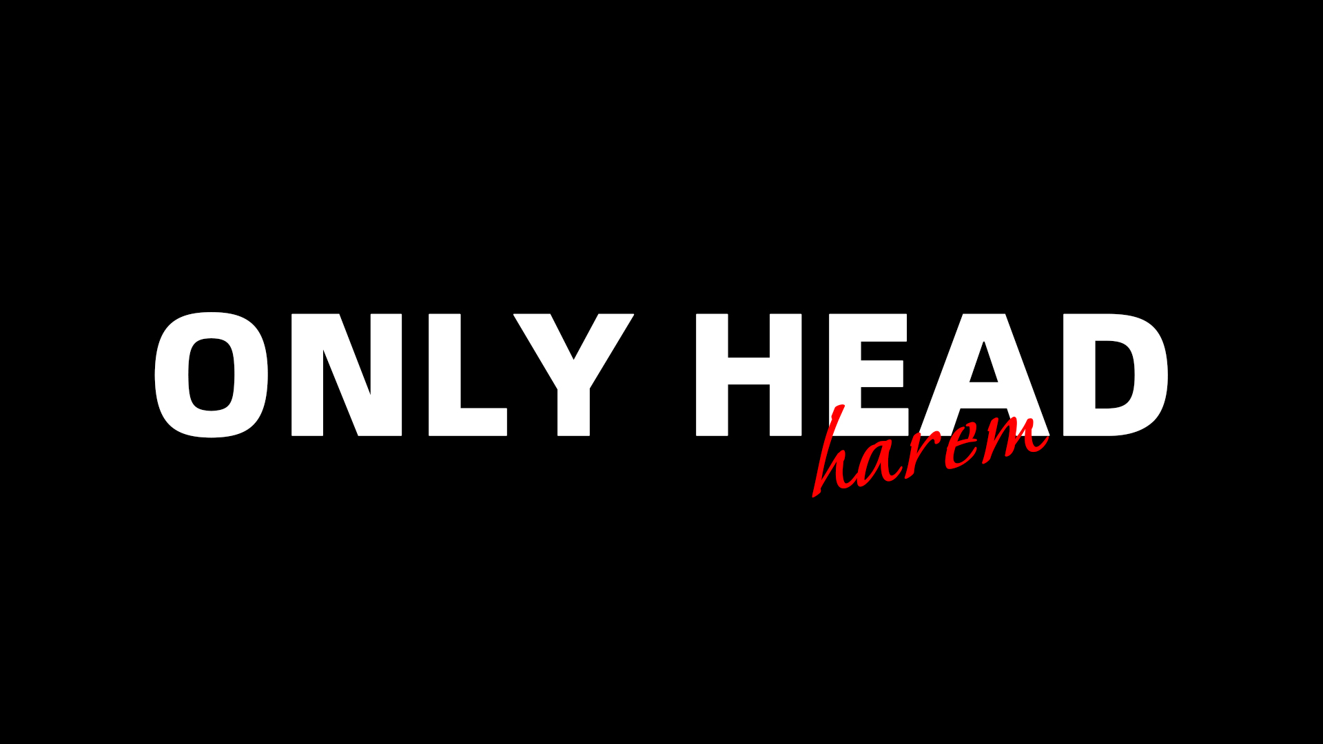 ONLY HEAD