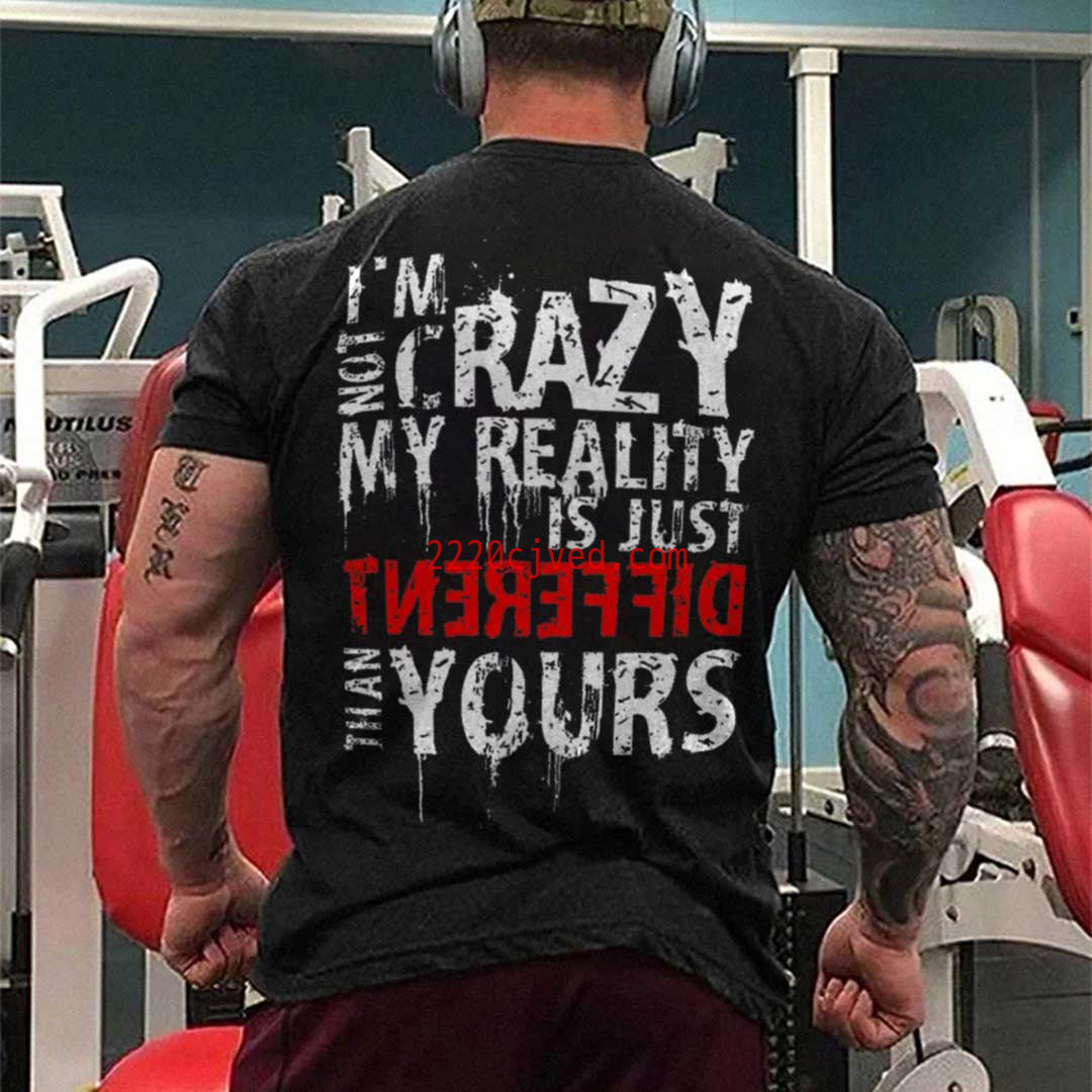 预发布站点、I'm not crazy my reality is just Print Men's T-shirt、xsh-12345